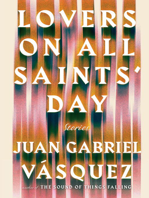 Title details for Lovers on All Saints' Day by Juan Gabriel Vasquez - Available